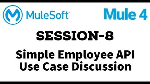 MuleSoft | Mule ESB 4 | Session 8 |  Simple Employee API Use Case Discussion