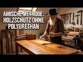 Amisches Holz-Geheimnis: Geniale Möbel-Versiegelung ohne Polyurethan