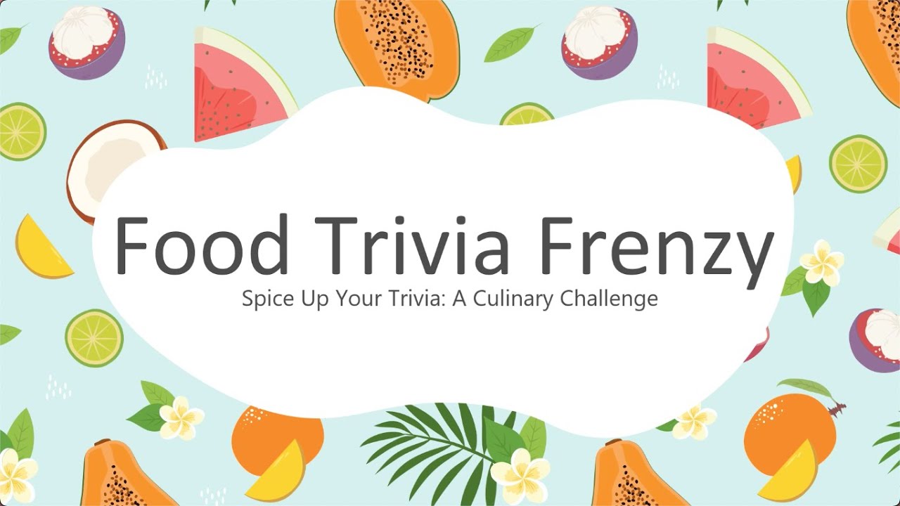 Foods Trivia Frenzy | Spice Up Your Trivia: A Culinary Challenge