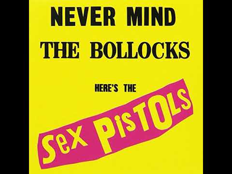 Sex Pistols - Never Mind The Bollocks, Here's The Sex Pistols [Full Album] (HQ)
