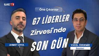 #CANLI | G7 Liderler Zirvesi’nde son gün | Ahmet Ayva'yla #ÖneÇıkanlar (17 Haziran 2026)