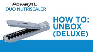 How to Unbox the PowerXL Duo NutriSealer (Deluxe) | Vacuum Sealer
