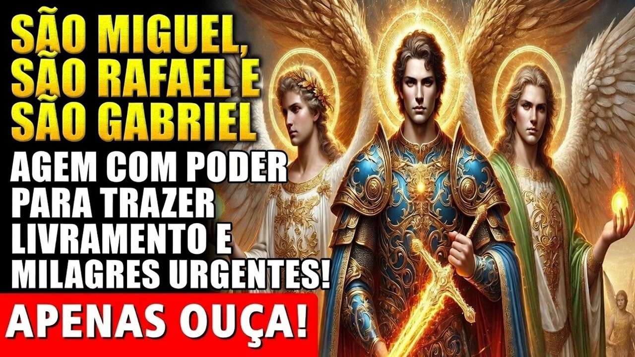 SÃO MIGUEL, SÃO RAFAEL E SÃO GABRIEL AGEM COM PODER PARA TRAZER LIVRAMENTO E MILAGRES URGENTES!