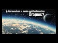 Que sucede en el mundo espiritual mientras oramos - Dr Fernando Orihuela