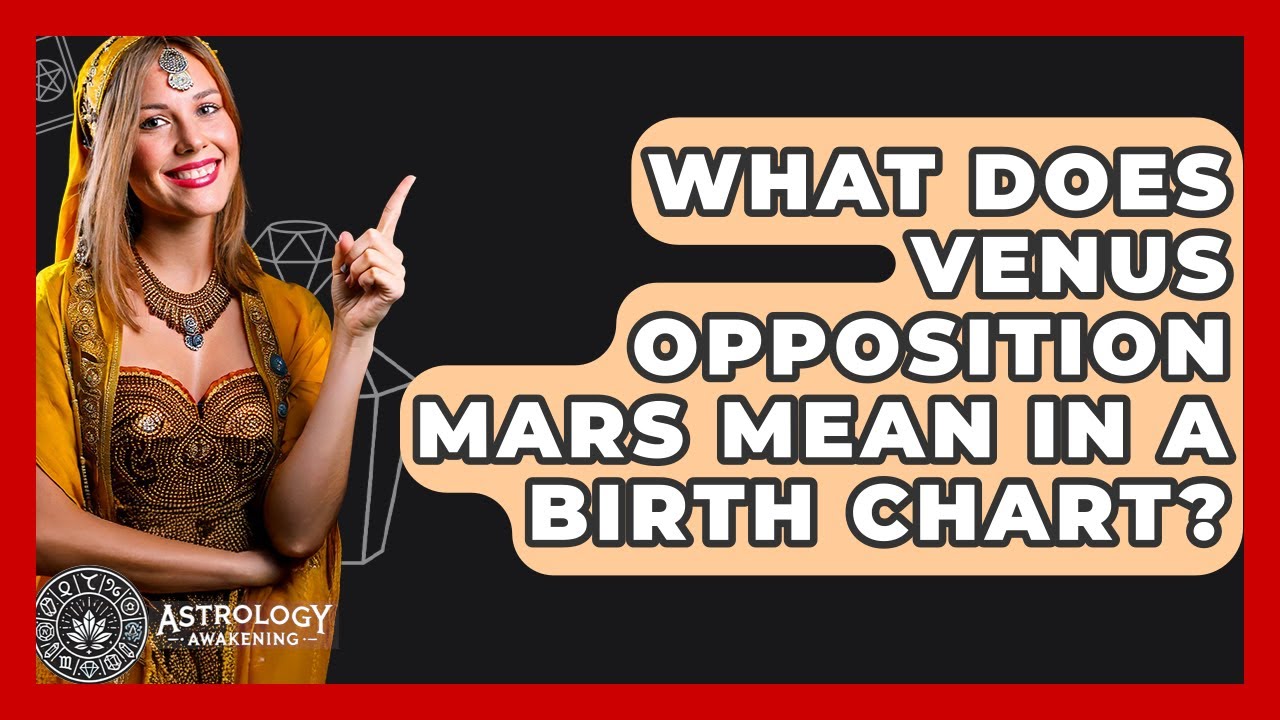 What Does Venus Opposition Mars Mean In A Birth Chart? - Astrology Awakening
