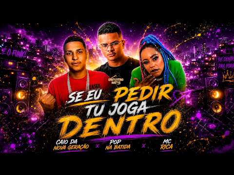 SE EU PEDIR TU JOGA DENTRO - MC Rica, Pop Na Batida e Caio da Nova Geração