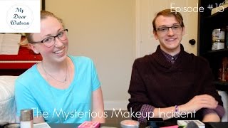 The Mysterious Makeup Incident #BoyfriendDoesMyMakeup - My Dear Watson #1.15