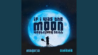 If I was the moon would you still (Slowed and Reverb Remix) - Madaria, Dimeme