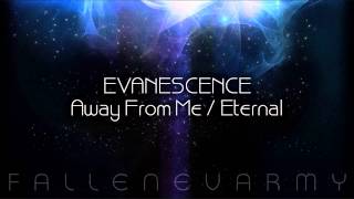 Evanescence - Away From Me / Eternal