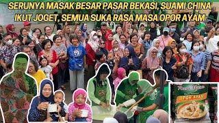 MASAK BARENG DI PASAR BEKASI MAKIN SERU, ADA JOGET, QUIZ, FOTO BERSAMA &TENTUNYA OPOR AYAM RASA MASA