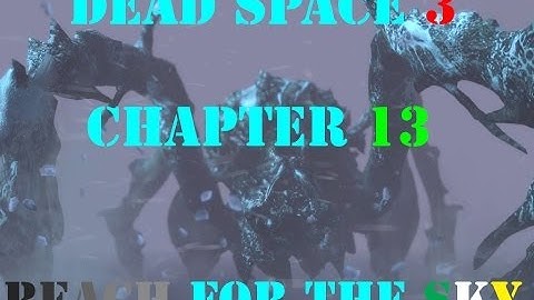 Dead Space 3 Chapter 13: "Reach for the Sky" (IMPOSSIBLE)