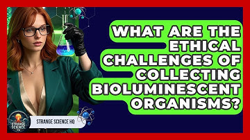 What Are The Ethical Challenges Of Collecting Bioluminescent Organisms? - Strange Science HQ