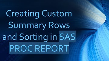 Creating Custom Summary Rows and Sorting in SAS PROC REPORT