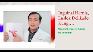 Inguinal Hernia, Luslos, Delikado Kung Mapapabayaan: General Surgeon's Advice, By Doc Rolly