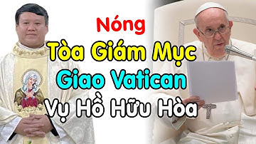 🔴Diễn Biến Tòa Giám Mục Sẵn Sàng Giao Vatican Vụ Hồ Hữu Hòa Lúc Này - Xin Cầu Nguyện Giáo Hội VN