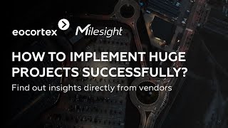 Eocortex & Milesight | How to implement huge projects successfully?