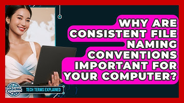 Why Are Consistent File Naming Conventions Important For Your Computer? - Tech Terms Explained