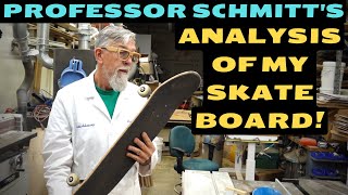 Professor Schmitt's analysis of my Skateboard!