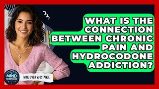What Is The Connection Between Chronic Pain And Hydrocodone Addiction? - Mind Over Substance