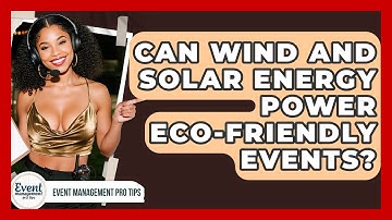 Can Wind And Solar Energy Power Eco-Friendly Events? - Event Management Pro Tips