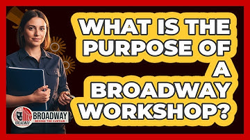 What Is The Purpose Of A Broadway Workshop?