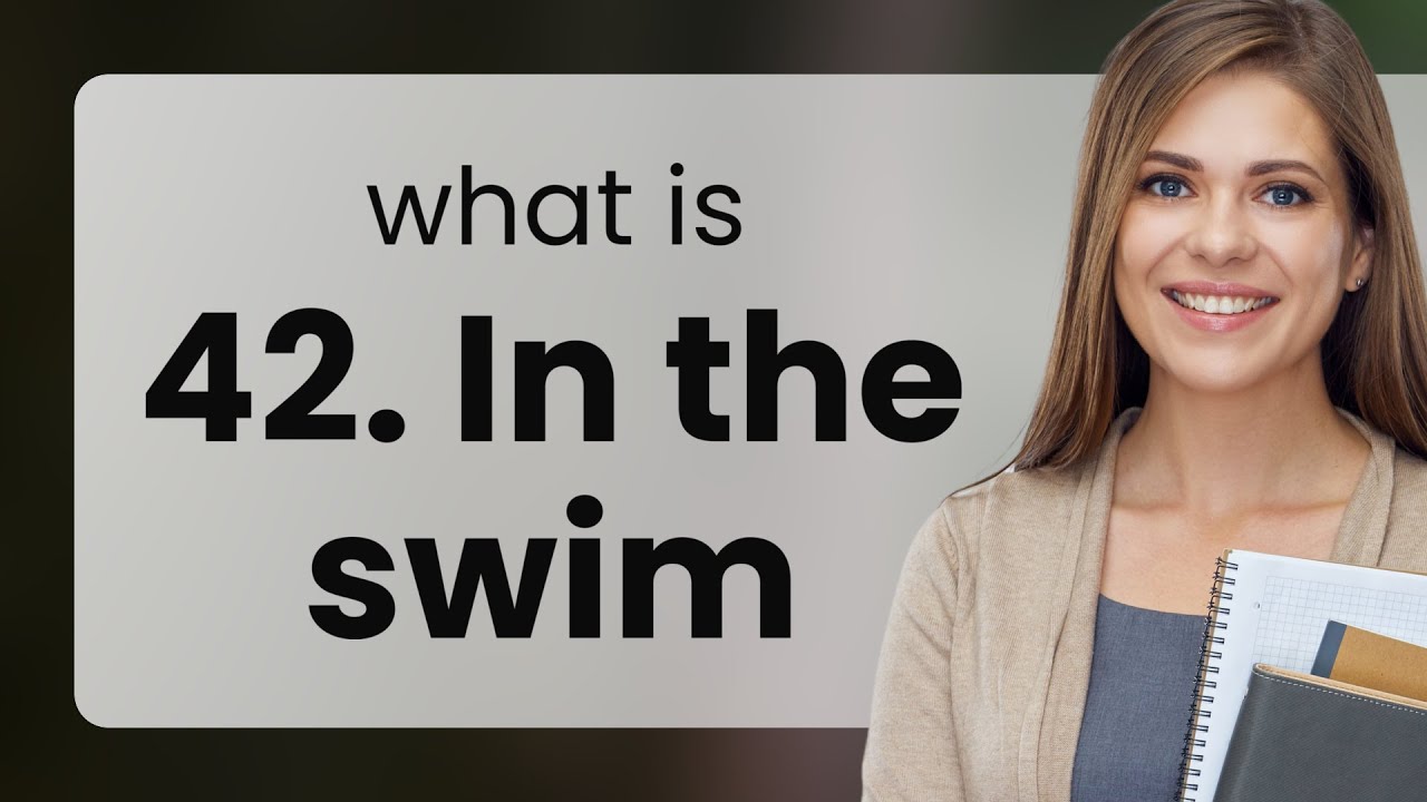 Understanding In the Swim: A Dive into English Idioms 