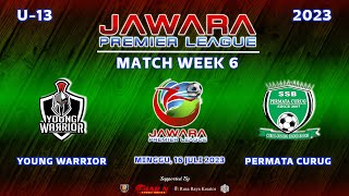YOUNG WARRIOR VS PERMATA CURUG | JAWARA PREMIER LEAGUE 2023 U-13 PEKAN 6