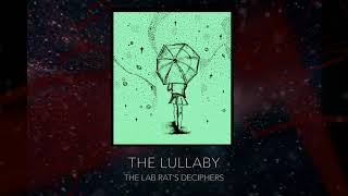 THE LULLABY - The Lab Rat's Deciphers