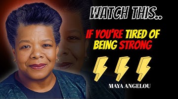 If You’re Tired of Being Strong, Watch This – Maya Angelou Inspired Motivational Speech