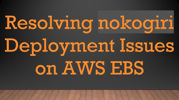 Resolving nokogiri Deployment Issues on AWS EBS