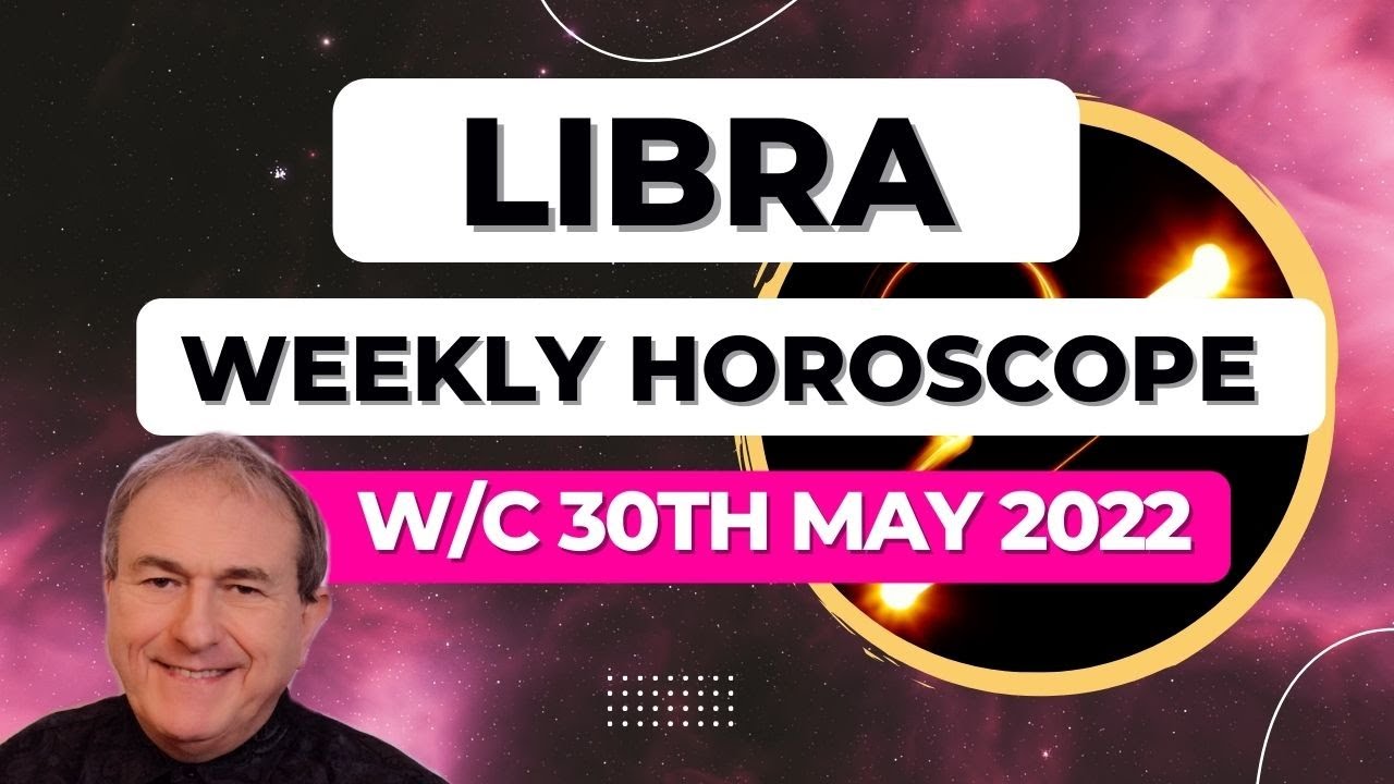 Libra Horoscope Weekly Astrology from 30th May 2022
