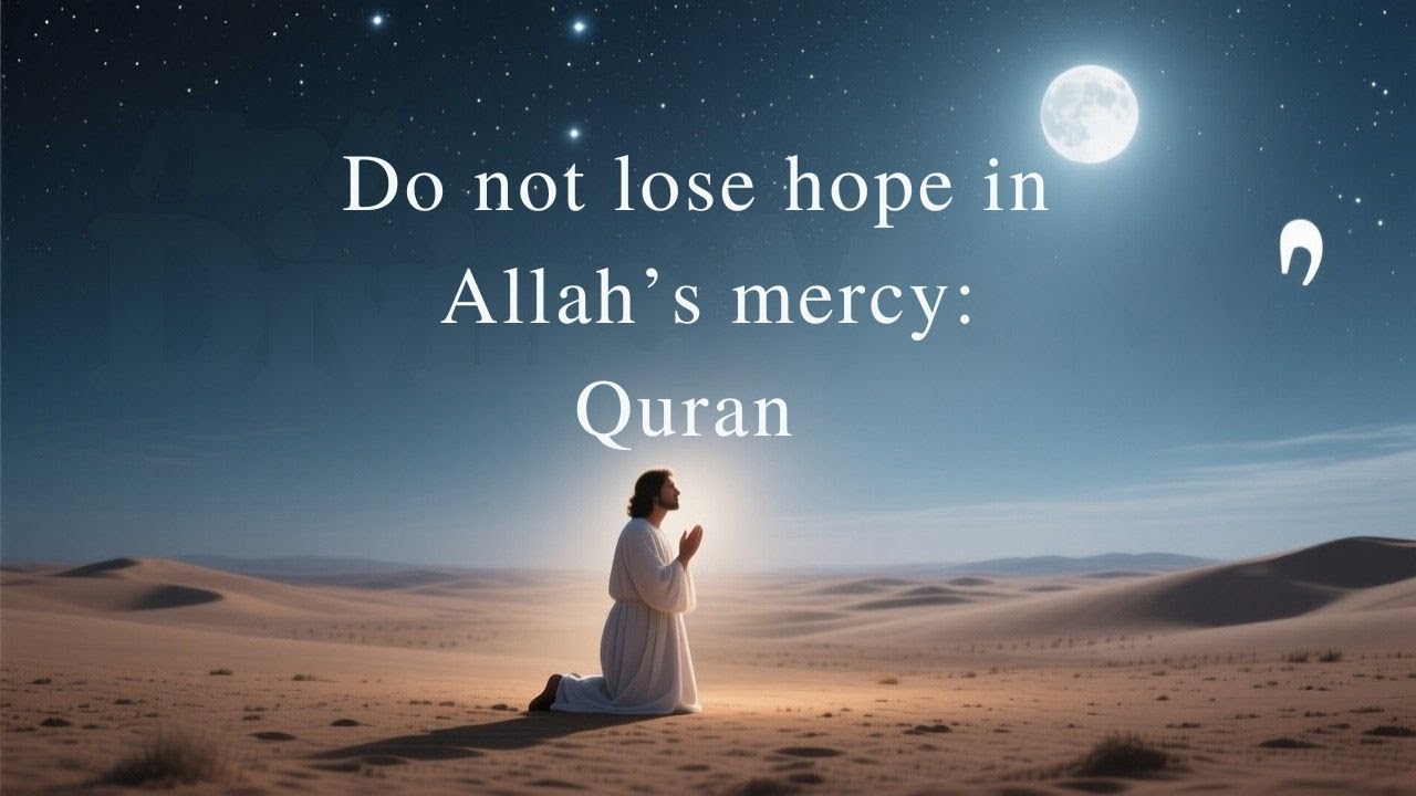 Do not lose hope in Allah’s mercy : Quran