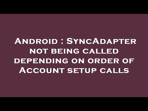 Android : SyncAdapter not being called depending on order of Account setup calls