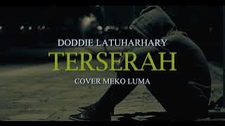 TERSERAH - DODDIE LATUHARHARY - ( COVER ) - MEKO LUMA