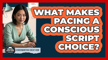 What Makes Pacing A Conscious Script Choice?
