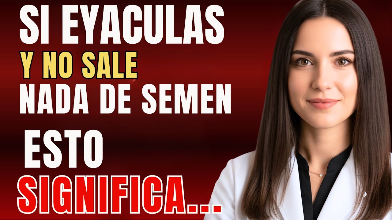 Si eres mayor y eyaculas sin semen, descubre la verdadera razón ...