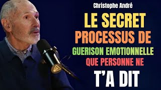 Le secret du processus de guérison émotionnelle que personne ne t’a dit | Christophe André