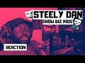STEELY DAN | SHOW BIZ KIDS | REACTION VIDEO