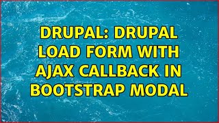 Drupal: Drupal load form with ajax callback in Bootstrap modal