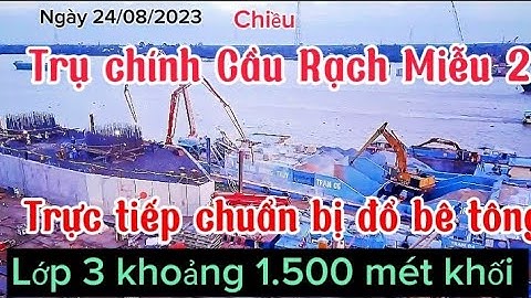 Cầu Rạch Miễu 2: Trụ chính đang chuẩn bị đổ bê tông lớp 3 khoảng 1.500 mét khối bê tông Xã Bình Đức