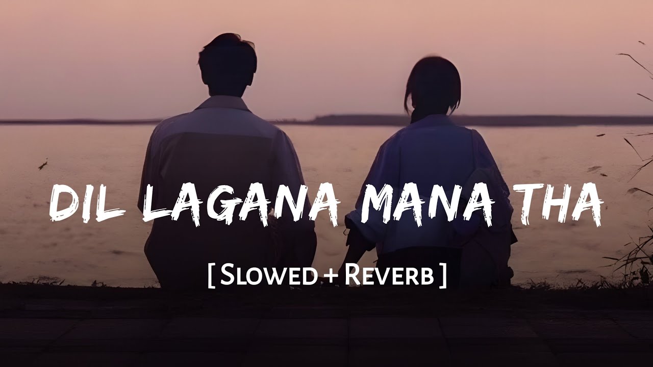 Dil Lagana Mana Tha (Slowed + Reverb) | Kishore Mondal, Krish | Kunaal Vermaa | SSR Lofi