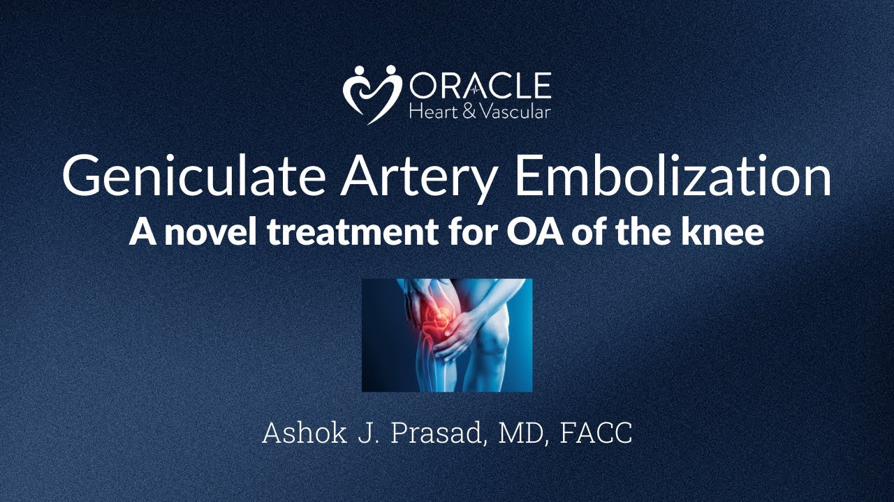 Geniculate Artery Embolization: A Novel Treatment for OA of the Knee | Dr. Ashok J. Prasad