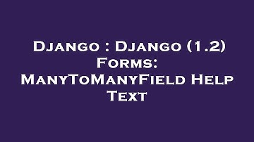Django : Django (1.2) Forms: ManyToManyField Help Text