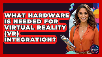 What Hardware Is Needed For Virtual Reality (VR) Integration? - Conventions Network