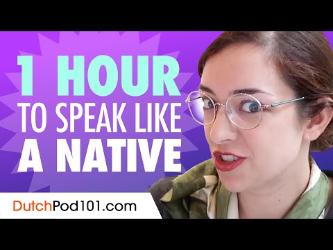 Do You Have 1 Hour? You Can Speak Like a Native Dutch Speaker