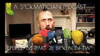 Episode 066 (Part 2):Broken in Two - A Sockmatician Podcast