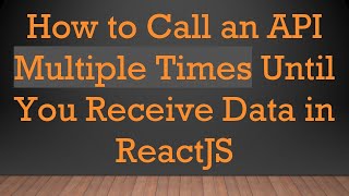 How to Call an API Multiple Times Until You Receive Data in ReactJS