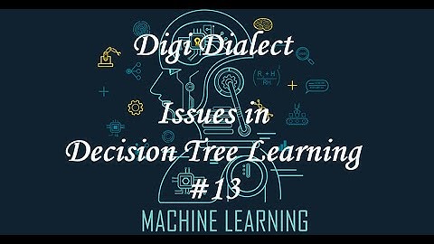 Lecture 13  | Part 1|  Issues in decision tree Learning