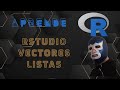 Programación con R desde ceros P3: Rstudio, vectores y listas
