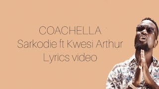 Sarkodie ft Kwesi Arthur - Coachella | LYRICS VIDEOS